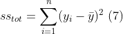 ss_{tot}=\sum_{i=1}^{n}(y_{i}-\bar{y})^{2}\;(7)